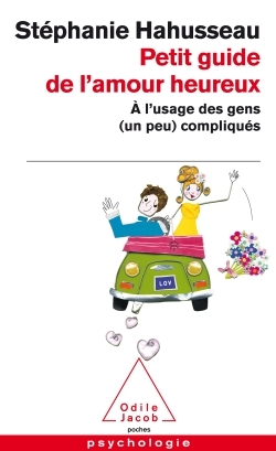 Petit guide de l'amour heureux à l'usage des gens (un peu) compliqués - Stéphanie Hahusseau