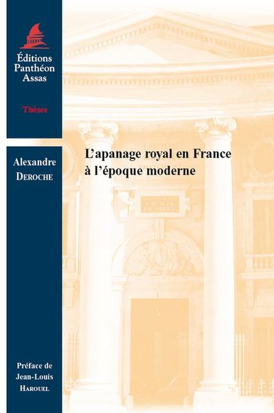 L'apanage royal en France à l'époque moderne - Alexandre Deroche