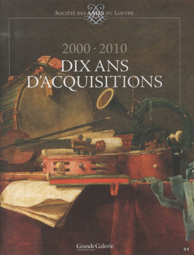 SOCIETE DES AMIS DU LOUVRE 2000-2010, DIX ANS D'ACQUISITIONS [Paperback] Collectif