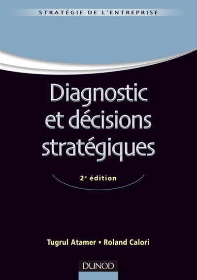 Diagnostic Et Décisions Stratégiques - 2e Édition