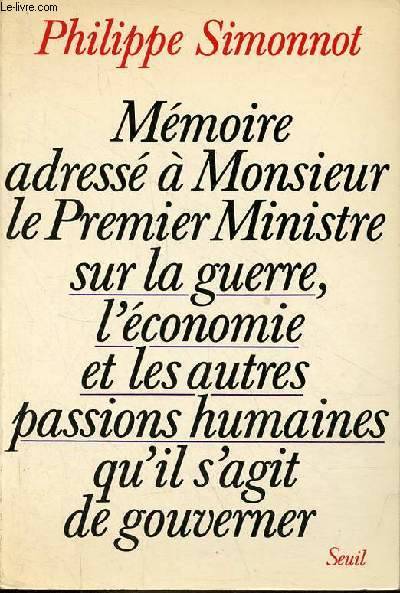 Mémoire adressé à Monsieur le Premier ministre sur la guerre, l'économie, et les autres passions