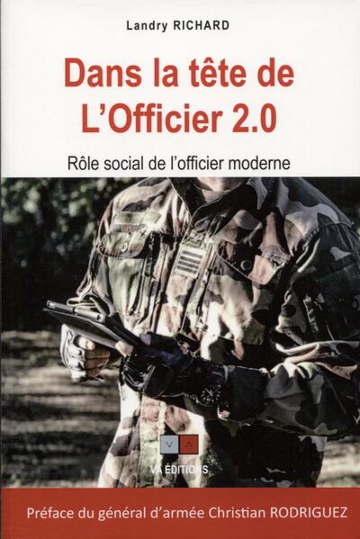 Dans La Tête De L'Officier 2.0, Rôle Social De L'Officier Moderne. Préface Du Général D'Armée Christian Rodriguez