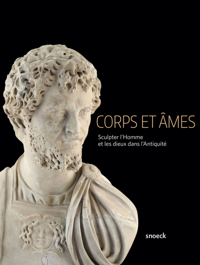 Corps et âmes. Sculpter l'homme et les dieux dans l'antiquité