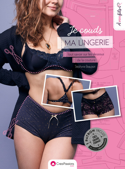 Je Couds Ma Lingerie : Tout Savoir Sur Les Dessous De La Couture - Stéphanie Beaujean