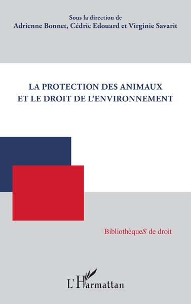 La protection des animaux et le droit de l'environnement - Adrienne Bonnet