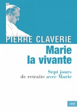 Marie, La Vivante, Sept Jours De Retraite Avec Marie