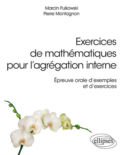 Exercices de mathématiques pour l'agrégation interne - Épreuve orale d'exemple et d'exercices