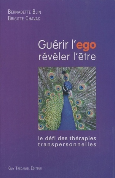 Guérir L'Ego, Révéler L'Être, Le Défi Des Thérapies Transpersonnelles