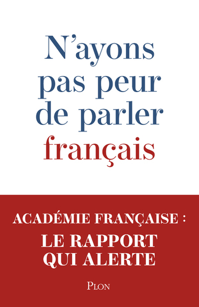 N'Ayons Pas Peur De Parler Français - Académie Française