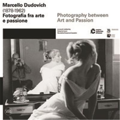 Marcello Dudovich (1878 - 1962): Photography between Art and Passion /anglais