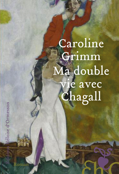 Ma double vie avec Chagall - Caroline Grimm