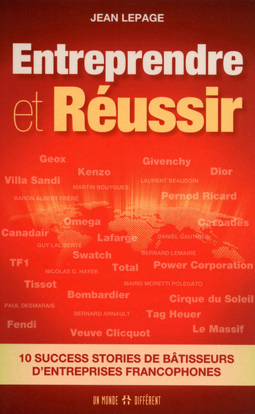 Entreprendre Et Réussir, 10 Success Stories De Bâtisseurs D'Entreprises Francophones - Jean Lepage