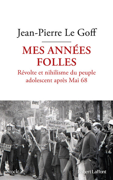 Mes années folles - Révolte et nihilisme du peuple adolescent après Mai 68