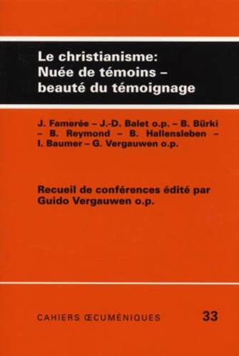 LE CHRISTIANISME : NUEE DE TEMOINS, BEAUTE DU TEMOIGNAGE. Recueil de conférences