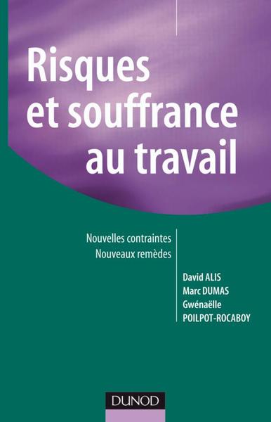 Risques Et Souffrance Au Travail, Nouvelles Contraintes, Nouveaux Remèdes - David Alis, Marc Dumas, Gwenaëlle Poilpot-Rocaboy