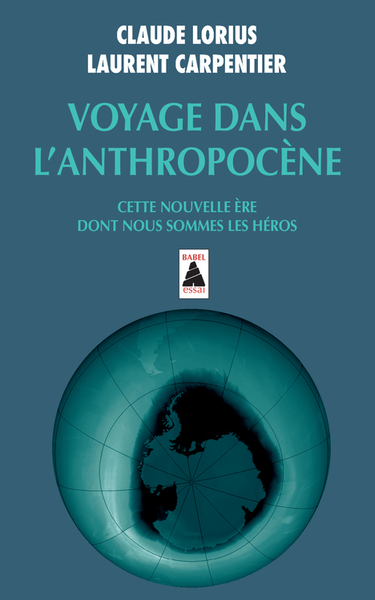 Voyage Dans L'Anthropocène, Cette Nouvelle Ère Dont Nous Sommes Les Héros - Claude Lorius, Laurent Carpentier