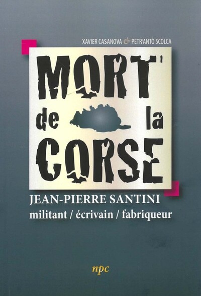 Mort De La Corse, Jean-Pierre Santini - Militant / Écrivain / Fabriqueur