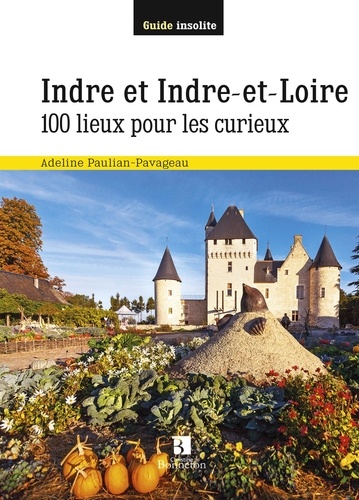 Indre et Indre-et-Loire - 100 lieux pour les curieux