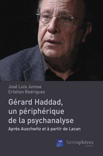 Gérard Haddad, Un Périphérique De La Psychanalyse, Après Auschwitz Et À Partir De Lacan