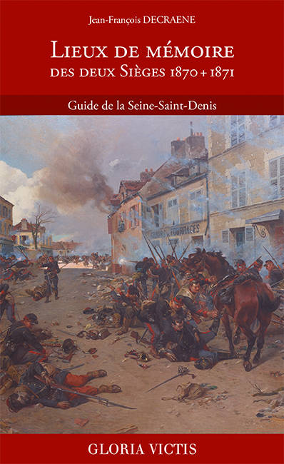 Lieux de mémoire des deux Sièges 1870 + 1871 - Jean-François Decraene