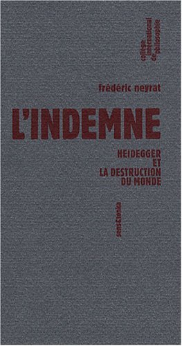 L'indemne / Heidegger et la destruction du monde - Frédéric Neyrat