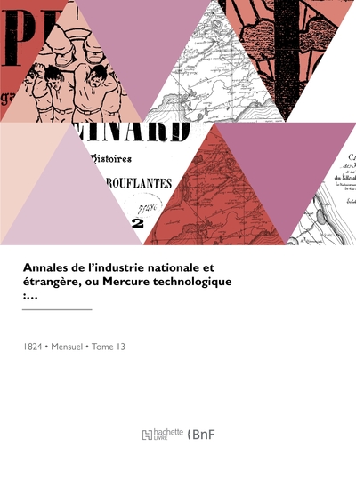 Annales de l'industrie nationale et étrangère ou Mercure technologique