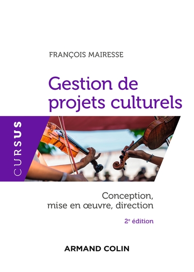 Gestion de projets culturels - 2e éd. - Conception, mise en oeuvre, direction - François Mairesse