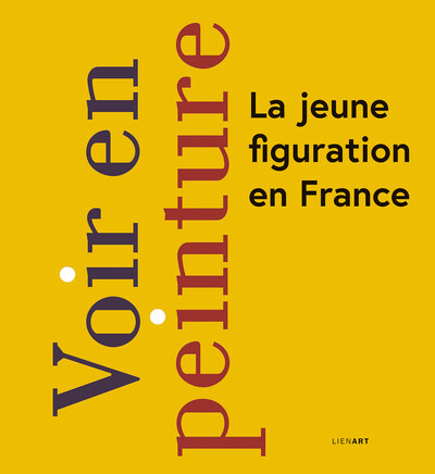 Voir en peinture. La jeune figuration en France - Collectif