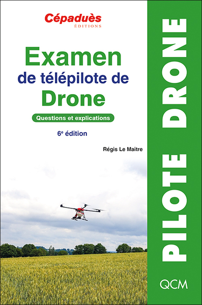 Examen de télépilote de drone. Questions et explications. 6e édition