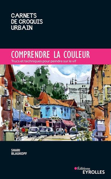 Comprendre La Couleur, Trucs Et Techniques Pour Peindre Sur Le Vif