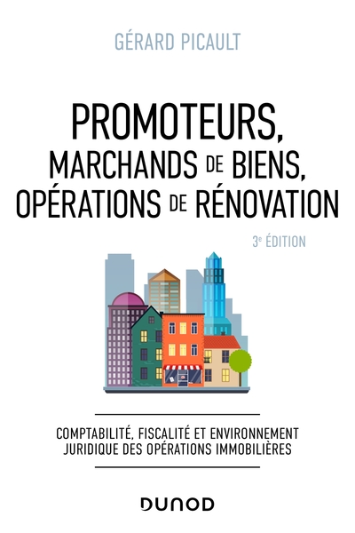 Promoteurs, Marchands De Biens, Opérations De Rénovation - 3e Éd., Comptabilité, Fiscalité Et Environnement Juridique Des Opérations Immobilières - Gerard Picault