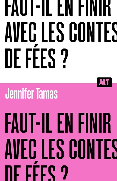 Faut-il en finir avec les contes de fées ? Collection ALT - Jennifer Tamas