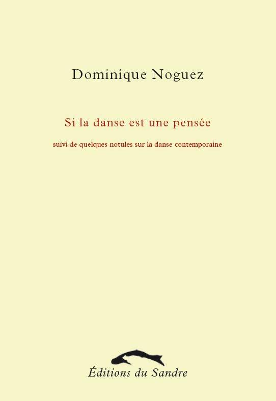 Si la danse est une pensée / suivi de quelques notules sur la danse contemporaine - Dominique NOGUEZ