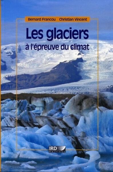 Les glaciers à l'épreuve du climat - Bernard Francou