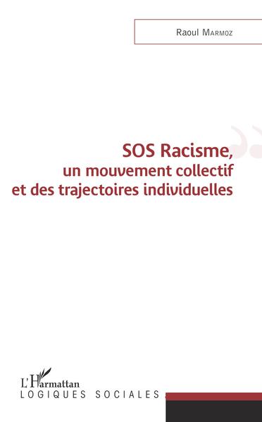 SOS Racisme, un mouvement collectif et des trajectoires individuelles - Raoul Marmoz