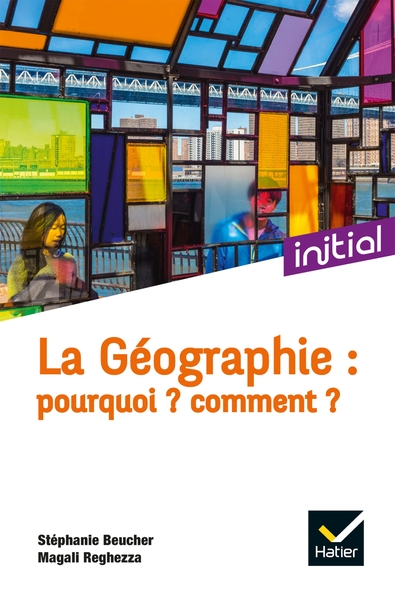 La géographie : pourquoi ? Comment ? / objets et démarches de la géographie aujourd'hui