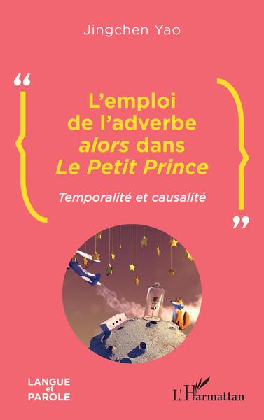 L'emploi de l'adverbe <i>alors</i> dans <i>Le Petit Prince</i> - Jingchen Yao