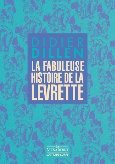 La fabuleuse histoire de la levrette - Didier Dillen