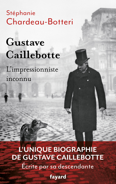 Gustave Caillebotte, l'impressionniste inconnu - Stéphanie Chardeau-Botteri