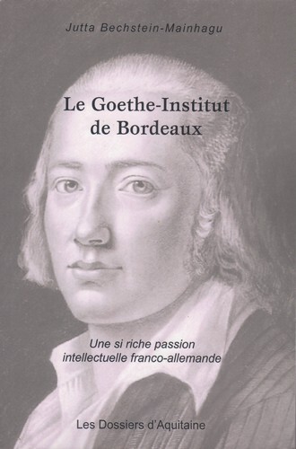 Le Goeth-Institut De Bordeaux, Une Si Riche Passion Intellectuelle Franco-Allemande