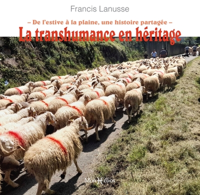 La transhumance en héritage  . De l'estive à la plaine, une histoire partagée