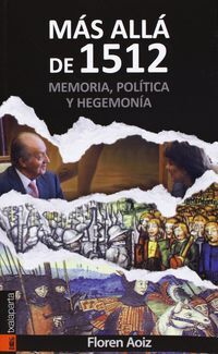 Mas Alla De 1512 - Memoria, Politica Y Hegemonia