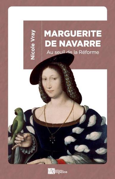 Marguerite de Navarre / au seuil de la Réforme - Nicole VRAY