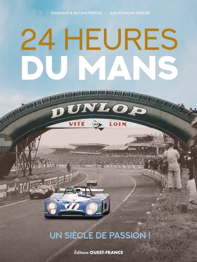 24 Heures du Mans, un siècle de passion ! - Jean-francois Krause, Antoine Pascal, Dominique Pascal