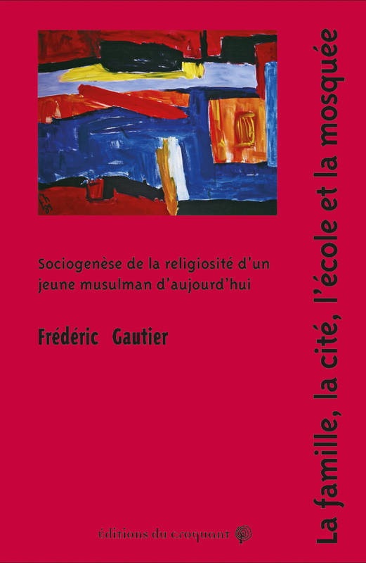 La famille, la cité, l’école et la mosquée - Frédéric Gautier