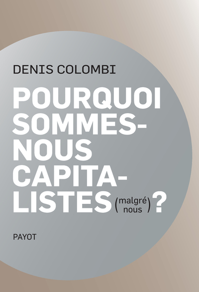 Pourquoi sommes-nous capitalistes, malgré nous ?