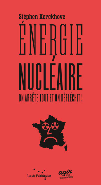 Énergie nucléaire : on arrête tout et on réfléchit ! - Stéphen KERCKHOVE