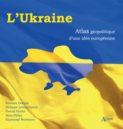 L'Ukraine, Atlas Géopolitique D'Une Idée Européenne