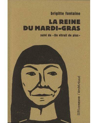 La reine du Mardi-gras; suivi de Un vitrail de plus - Brigitte Fontaine