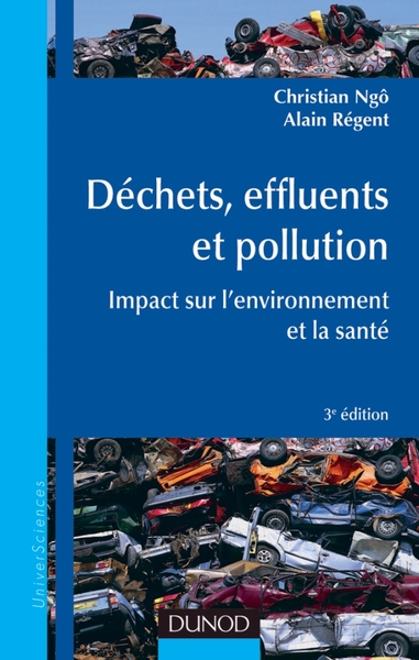 Déchets, effluents et pollution - 3e éd. - Impact sur l'environnement et la santé - Christian Ngô